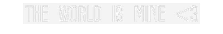 Customized Neon Sign: The World is ...