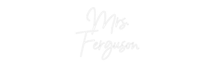 Customized Neon Sign: Mrs.
Ferguson