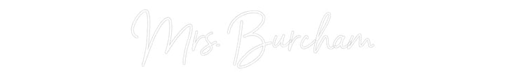 Customized Neon Sign: Mrs. Burcham