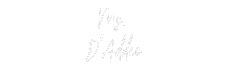 Customized Neon Sign: Ms. 
D’Addeo