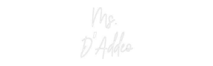 Customized Neon Sign: Ms. 
D’Addeo