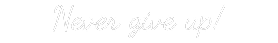Customized Neon Sign: Never give up!