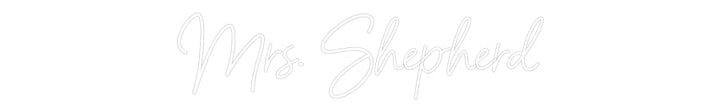 Customized Neon Sign: Mrs. Shepherd