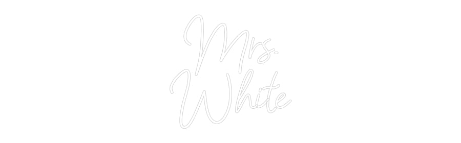 Customized Neon Sign: Mrs.
White