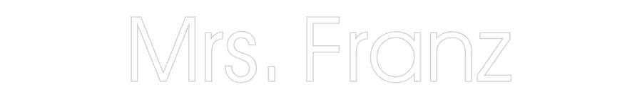 Customized Neon Sign: Mrs. Franz