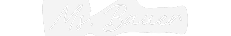 Customized Neon Sign: Ms. Bauer
