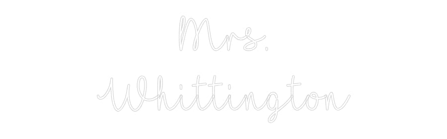Customized Neon Sign: Mrs.
Whittin...