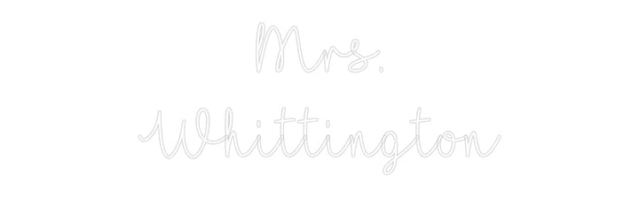 Customized Neon Sign: Mrs.
Whittin...