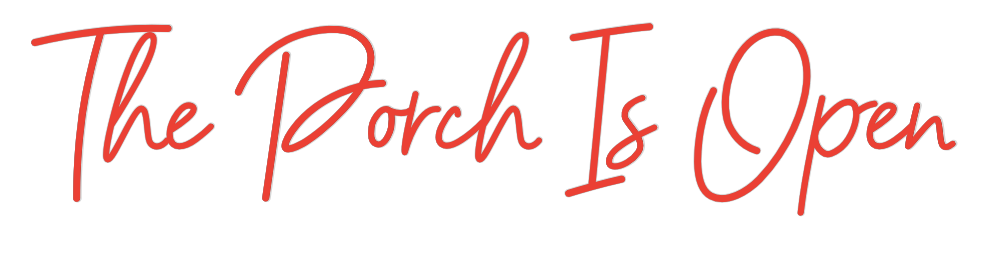 Custom Neon: The Porch Is ...