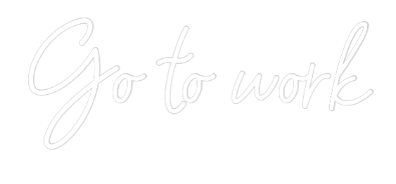 Custom Neon: Go to work