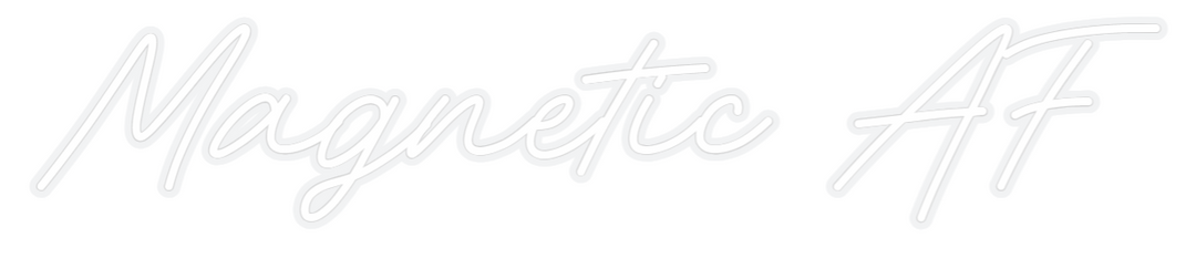 Custom Neon: Magnetic AF