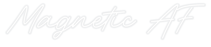 Custom Neon: Magnetic AF