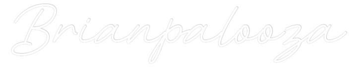Custom Neon: Brianpalooza