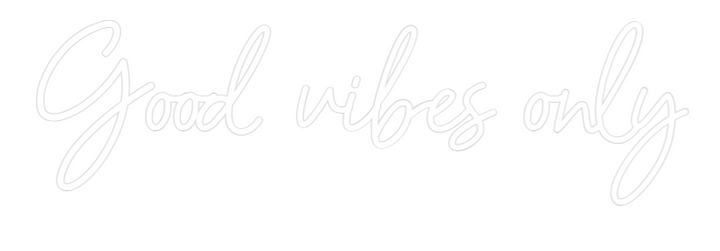 Custom Neon: Good vibes only
